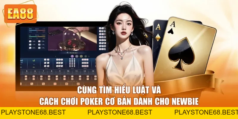 Cách Chơi Poker EA88 - Hướng Dẫn Cụ Thể Dành Cho Newbie